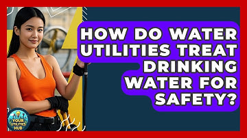 How Do Water Utilities Treat Drinking Water for Safety? - Your Utilities Hub