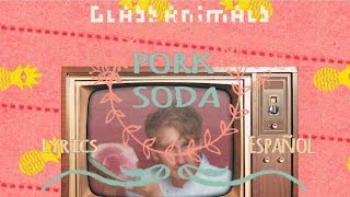 Glass Animals - Pork Soda (lyrics & español subtitulada)