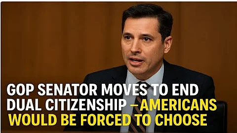GOP Senator Moves to End Dual Citizenship — Americans Would Be Forced to Choose