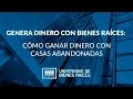 "Como Ganar Dinero con Casas Abandonadas" Miles de Oportunidades en Bienes Raices