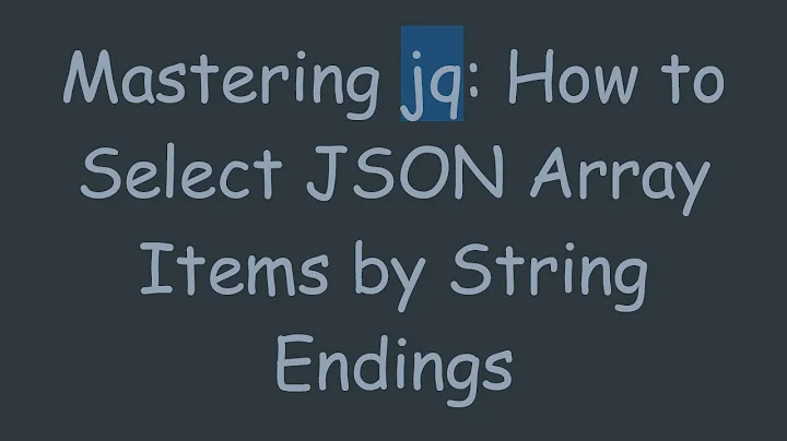 Mastering jq: How to Select JSON Array Items by String Endings