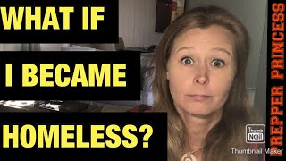 WHAT WOULD YOU DO IF YOU BECAME HOMELESS?