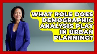 What Role Does Demographic Analysis Play in Urban Planning? | Demographic Data Answers News