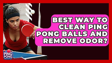 Best Way To Clean Ping Pong Balls And Remove Odor? - Ping Pong Prodigy