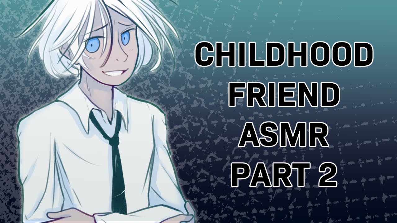 Childhood Friend Part 2 || ASMR