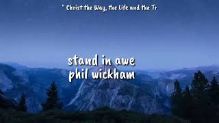 phil wickham - stand in awe(lyrics)