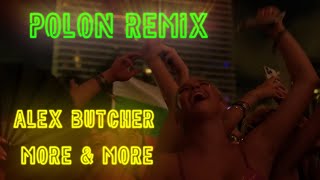 Alex Butcher - More & More ( Polon Remix)