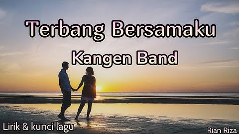 Kangen Band - Terbang Bersamaku ( lirik dan kunci lagu )