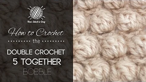 How to Crochet the Double Crochet 5 Together Bobble