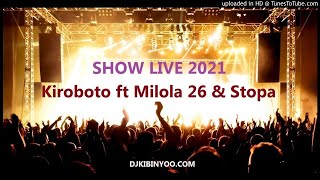 Kiroboto Ft Milola 26 & Stopa - SHOW LIVE 2021