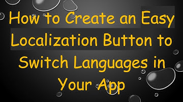 How to Create an Easy Localization Button to Switch Languages in Your App