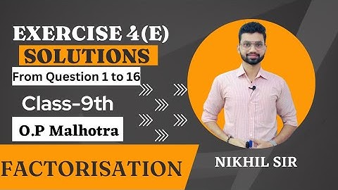 Factorisation, Exercise-4(E) ICSE Class 9th OP Malhotra Solutions