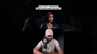 KALI UCHIS - MOONLIGHT PUERTO RICAN REACTION PART 2