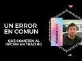 El primer error que cometen al iniciar en trading