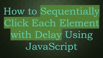 How to Sequentially Click Each Element with Delay Using JavaScript