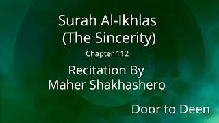 Surah Al-Ikhlas (The Sincerity) Maher Shakhashero  Quran Recitation