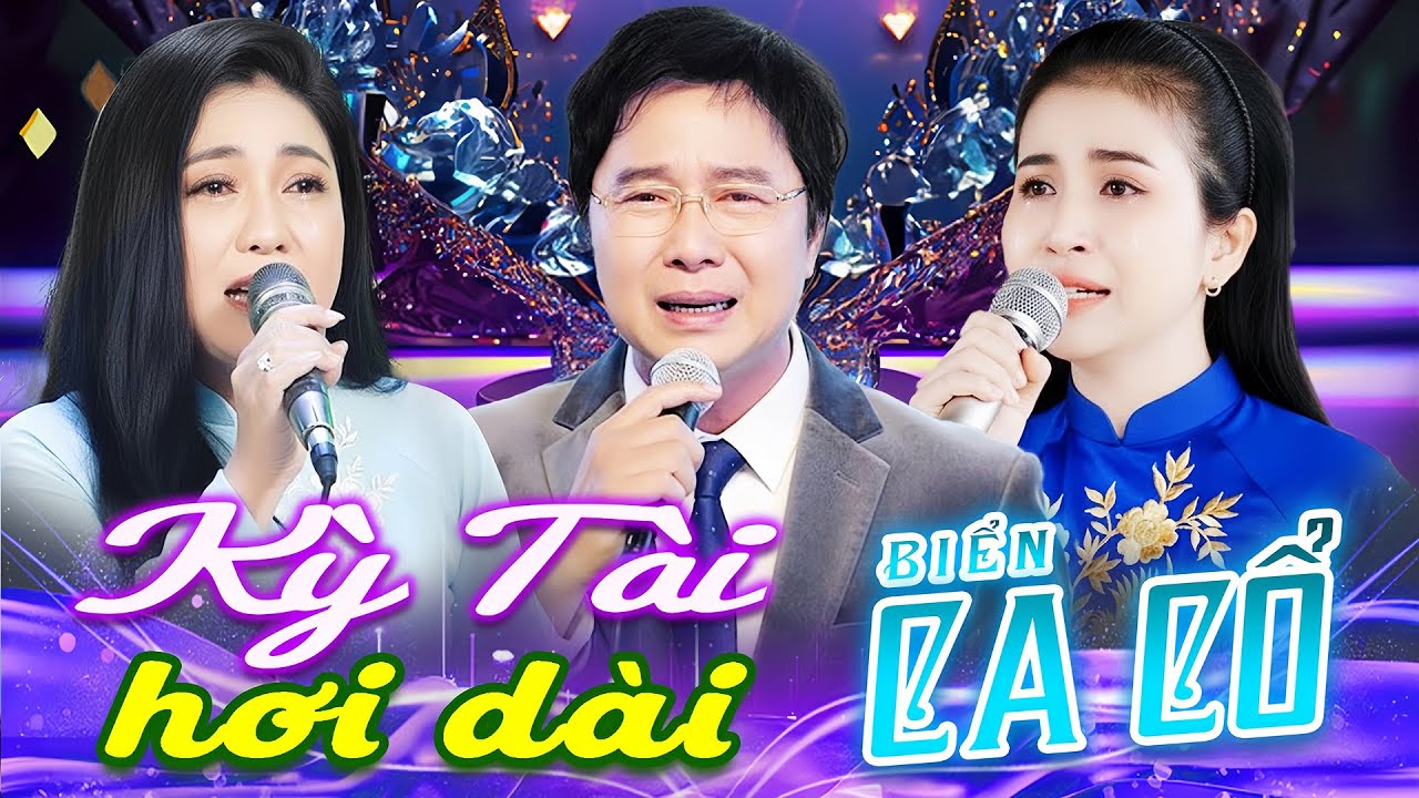 CHUNG TỬ LONG, PHƯƠNG CẨM NGỌC, LÝ BÌNH AN Ca Cổ Hơi Dài - Kỳ Tài Nội Lực Ca Cổ Cải Lương💙BIỂN CA CỔ