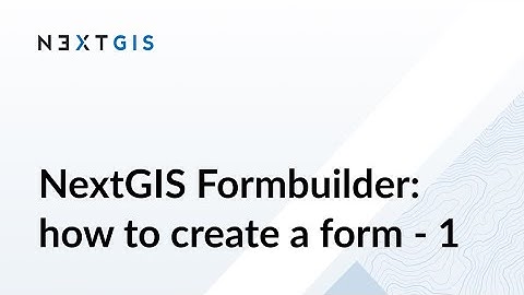 1 - How to create a form for NextGIS Formbuilder