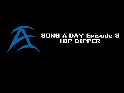 Song A Day // Episode 3 // HIP DIPPER