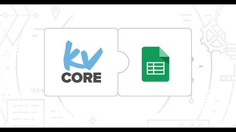 kvCORE and Google Sheets Sync