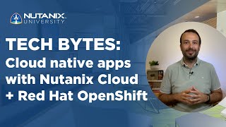 Cloud Native with Nutanix and OpenShift | Tech Bytes | Nutanix University screenshot 5