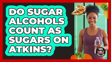 Do Sugar Alcohols Count As Sugars On Atkins?