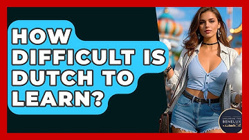 How Difficult Is Dutch To Learn? - Exploring The Benelux
