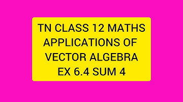 TN CLASS 12 MATHS APPLICATIONS OF VECTOR ALGEBRA EX 6.4 SUM 4
