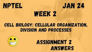 Cell Biology: Cellular organization, division and processes | Assignment 2 | NPTEL 2024