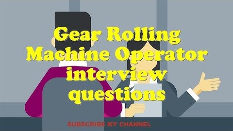 Gear Rolling Machine Operator interview questions
