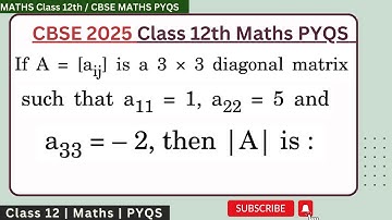 If A = [ajj] is a 3 x 3 diagonal matrix such that a_{11} = 1 ,a_{22} = 5 and a_{33} = -2 then |A| is