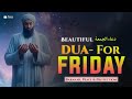 Dua For Friday (دعاء في يوم الجمعة)Start Your Day with Barakah, Peace & Protection |Peace Holy Quran