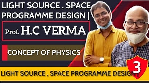 03 HC VERMA , CONCEPT OF PHYSICS | LIGHT SOURCE , SPACE PROGRAMME DESIGN |