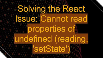 Solving the React Issue: Cannot read properties of undefined (reading, 