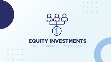 CFA® Level I Equity Investments – Introduction to Industry Analysis | CogniVisio