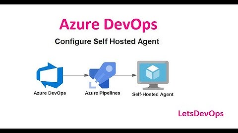 LetsDevOps: How to Install/Configure Self-hosted agent for Azure DevOps.