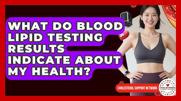 What Do Blood Lipid Testing Results Indicate About My Health? - Cholesterol Support Network