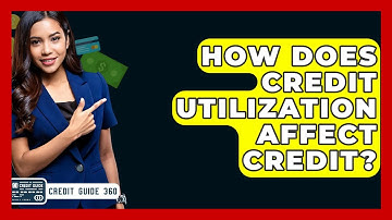 How Does Credit Utilization Affect Credit? - CreditGuide360.com