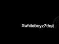 Xwhiteboyz7thsts intro