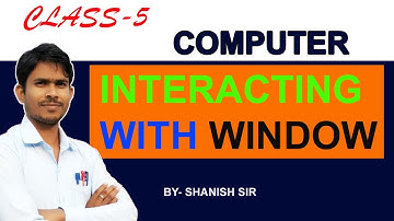 CLASS 5 I COMPUTER I INTERACTING WITH WINDOW
