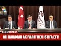 Ali Babacan AK Parti'den istifa etti