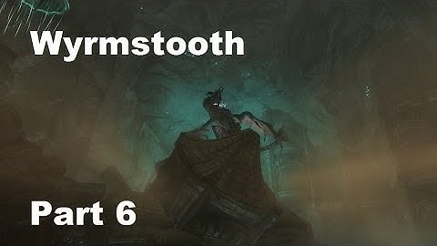 Wyrmstooth Walkthrough Part 6