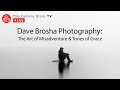 TCSTV Live: Dave Brosha Photography: The Art of Misadventure &amp; Tones of Grace