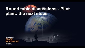 Space Resources Week 2022 - Pilot plant: the next steps