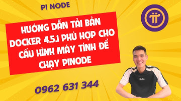 Pinode-Hướng dẫn tải bản Docker 4.5.1 phù hợp cho cấu hình máy tính để chạy Pinode-ducanhpinode
