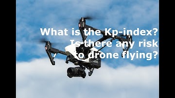 What is the Kp-index?  Is there a risk for drone pilots flying UAV?