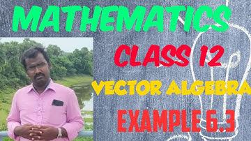 CLASS 12 // MATHEMATICS // VECTOR ALGEBRA // EXAMPLE 6.3