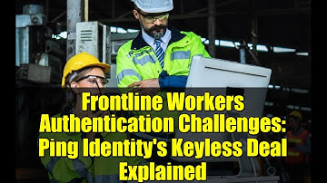 Frontline Workers Authentication Challenges: Ping Identity