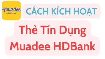 Cách Kích Hoạt Thẻ Trả Góp Muadee HDBank | Hạn mức 30 Triệu - Rút ngay về ATM #muadeebyhdbank