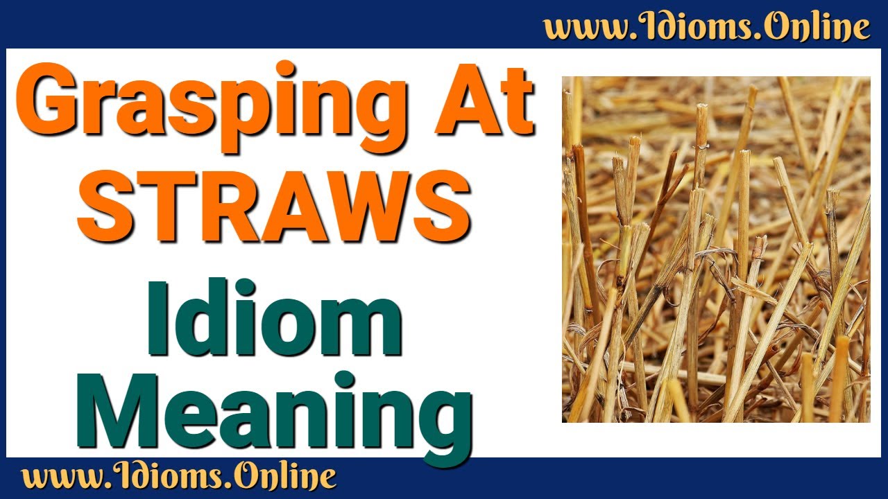 Grasping At Straws Idioms Online